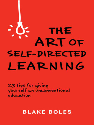 cover image of The Art of Self-Directed Learning: 23 Tips for Giving Yourself an Unconventional Education